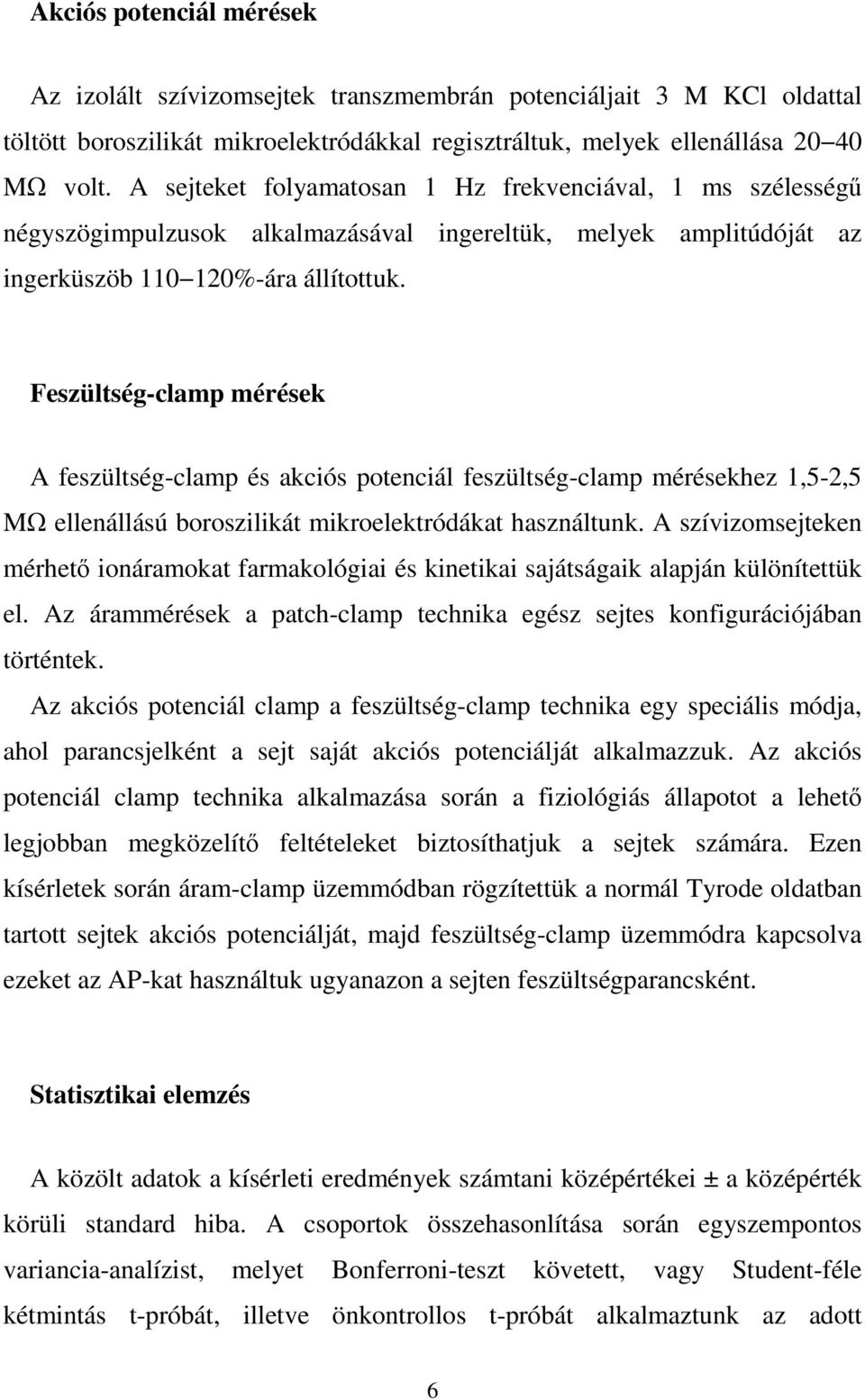 Feszültség-clamp mérések A feszültség-clamp és akciós potenciál feszültség-clamp mérésekhez 1,5-2,5 MΩ ellenállású boroszilikát mikroelektródákat használtunk.