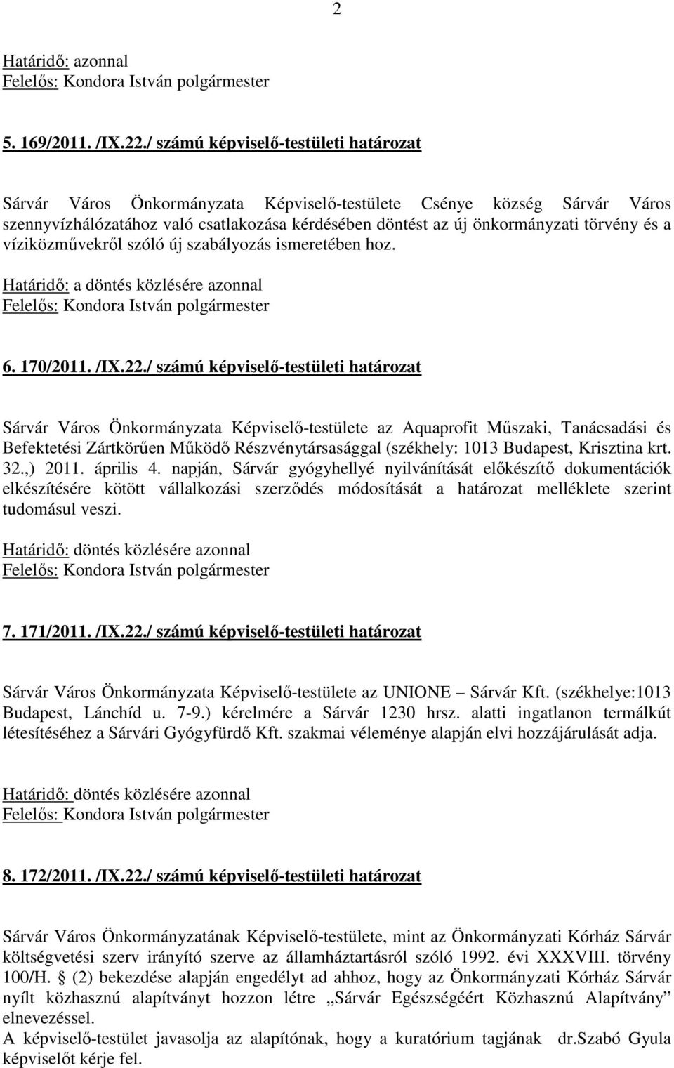 és a víziközművekről szóló új szabályozás ismeretében hoz. Határidő: a döntés közlésére azonnal 6. 170/2011. /IX.22.