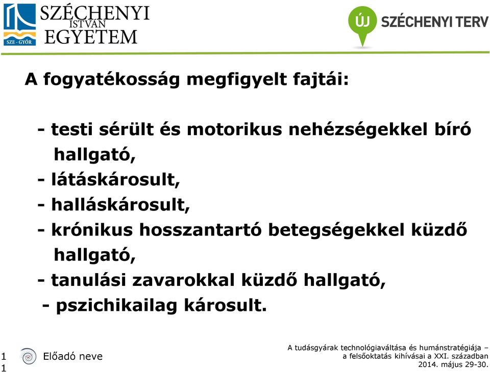 halláskárosult, - krónikus hosszantartó betegségekkel küzdő