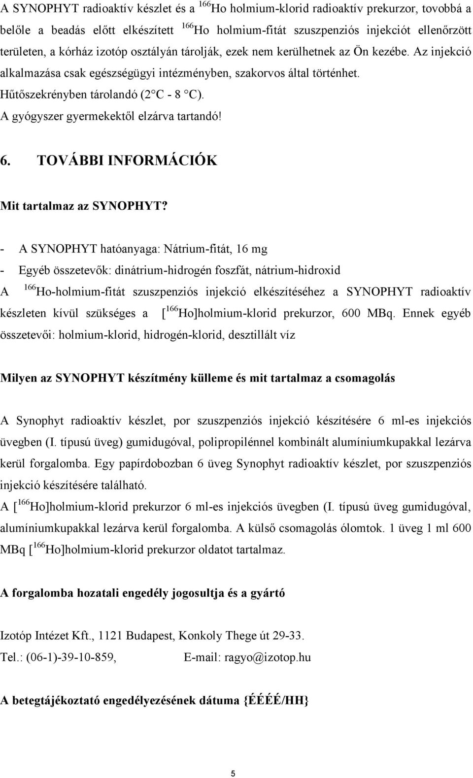 A gyógyszer gyermekektıl elzárva tartandó! 6. TOVÁBBI INFORMÁCIÓK Mit tartalmaz az SYNOPHYT?