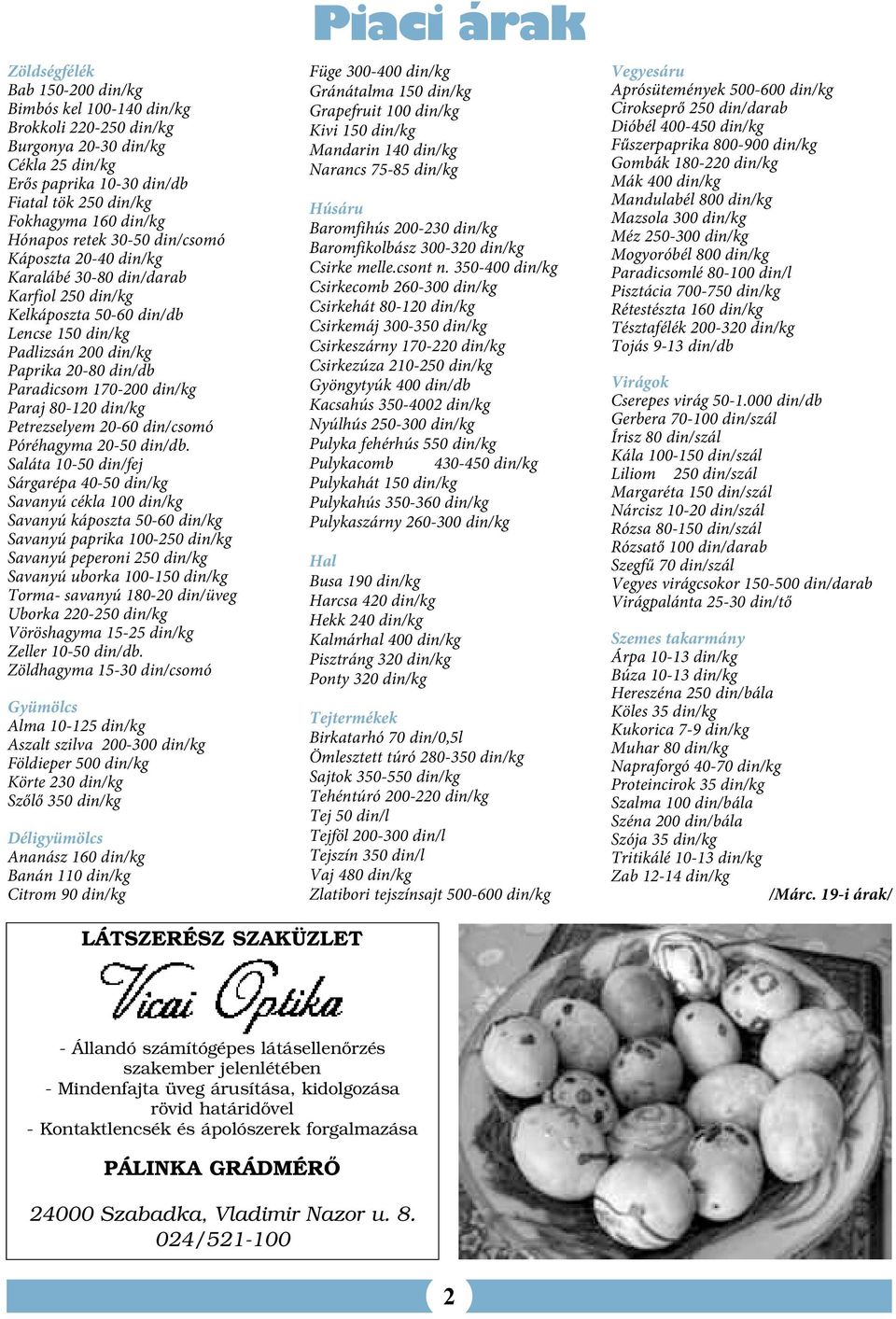 Paraj 80-120 din/kg Petrezselyem 20-60 din/csomó Póréhagyma 20-50 din/db.