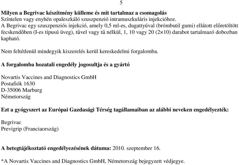 tartalmazó dobozban kapható. Nem feltétlenül mindegyik kiszerelés kerül kereskedelmi forgalomba.