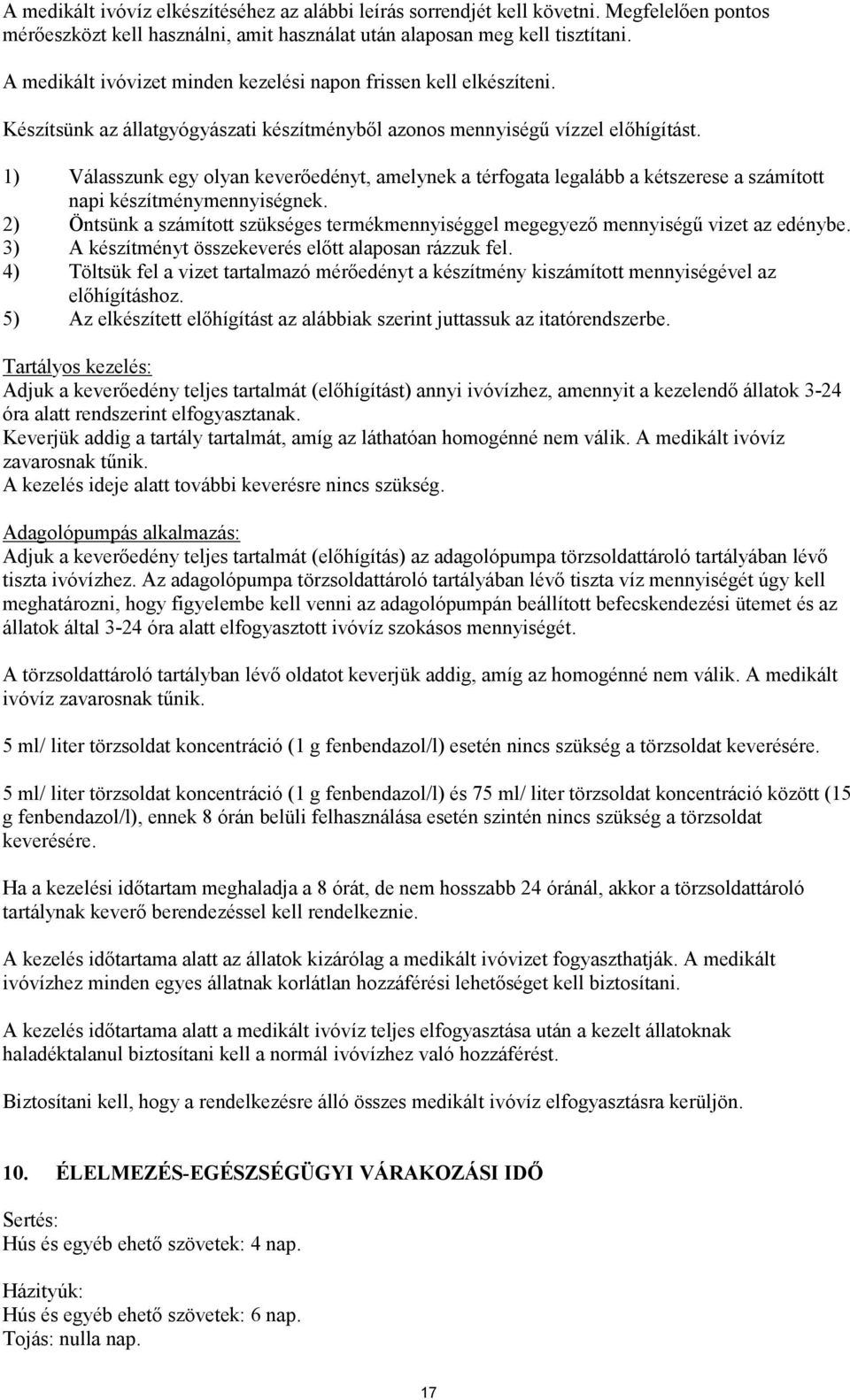 1) Válasszunk egy olyan keverőedényt, amelynek a térfogata legalább a kétszerese a számított napi készítménynek. 2) Öntsünk a számított szükséges termékgel megegyező ű vizet az edénybe.