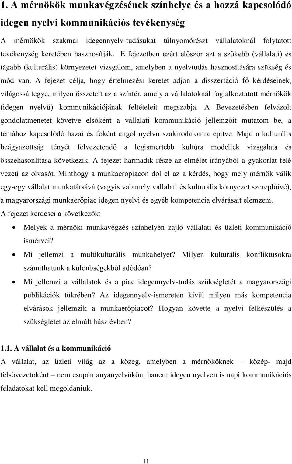 A fejezet célja, hogy értelmezési keretet adjon a disszertáció fő kérdéseinek, világossá tegye, milyen összetett az a színtér, amely a vállalatoknál foglalkoztatott mérnökök (idegen nyelvű)