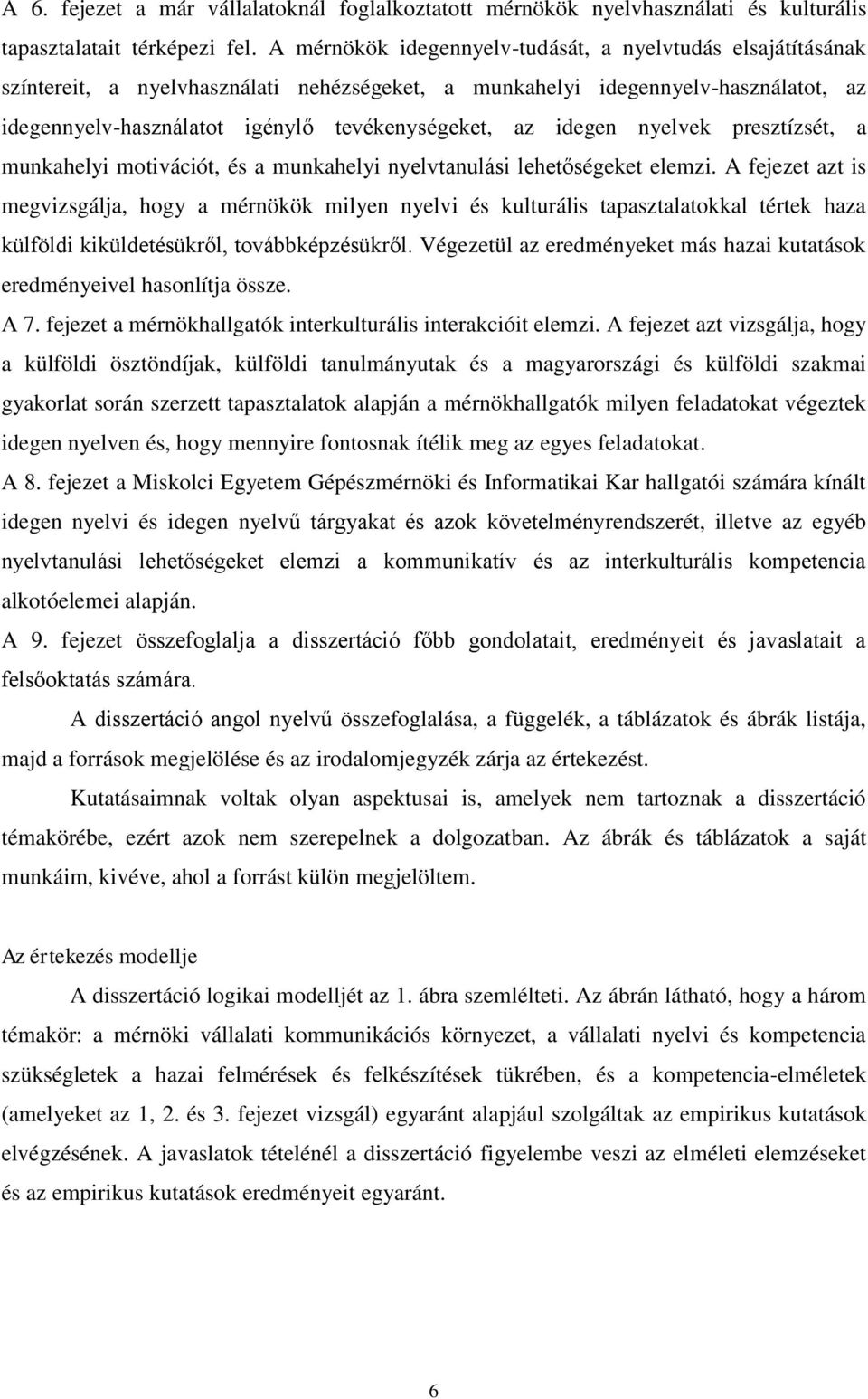 idegen nyelvek presztízsét, a munkahelyi motivációt, és a munkahelyi nyelvtanulási lehetőségeket elemzi.