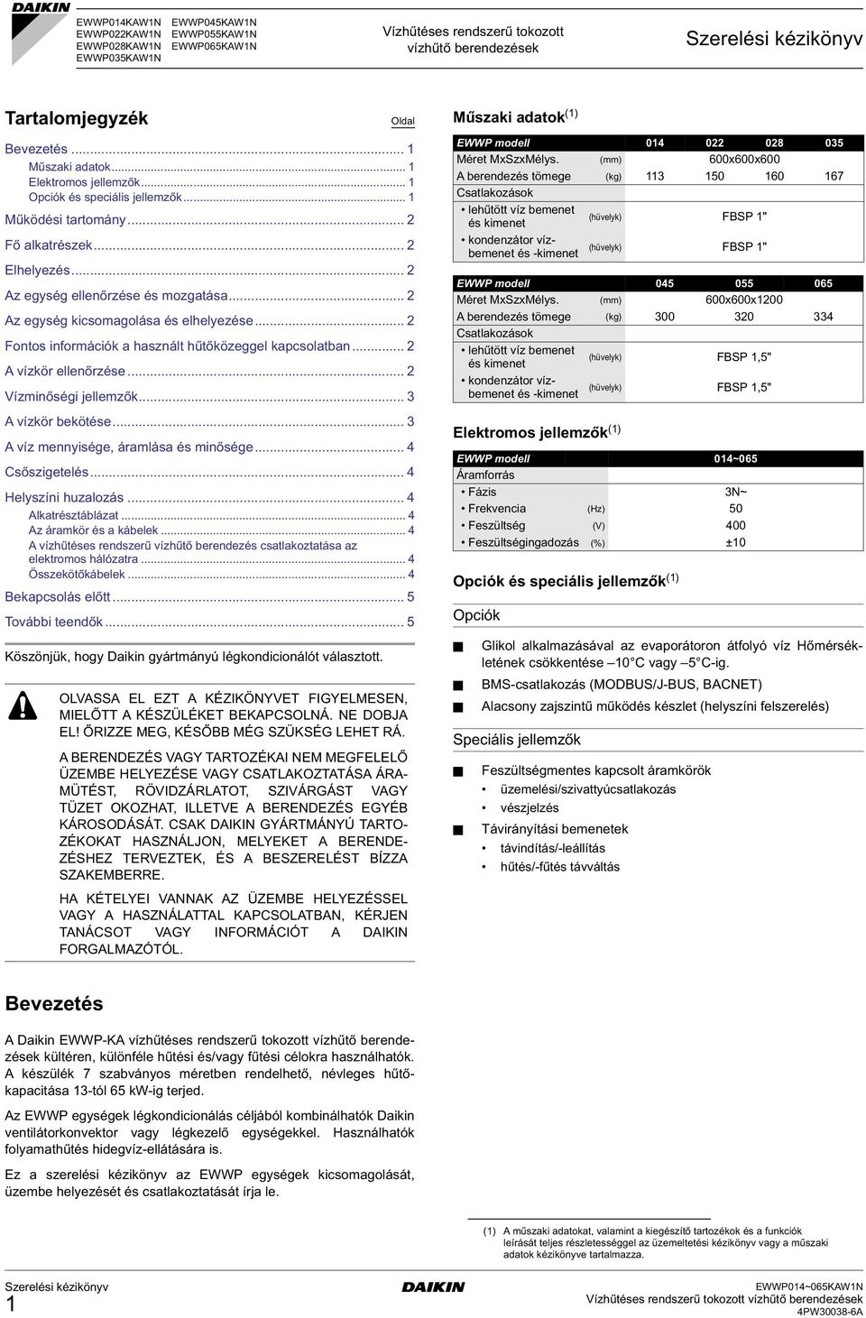 .. 2 Az egység kicsomagolása és elhelyezése... 2 Fontos információk a használt hűtőközeggel kapcsolatban... 2 A vízkör ellenőrzése... 2 Vízminőségi jellemzők... 3 A vízkör bekötése.