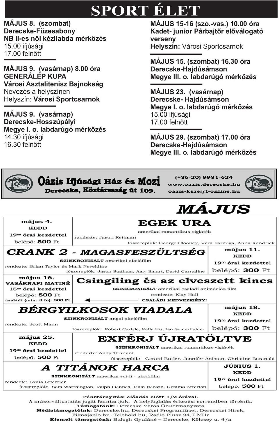 30 ifjúsági 16.30 felnõtt MÁJUS 15-16 (szo.-vas.) 10.00 óra Kadet- junior Párbajtõr elõválogató verseny Helyszín: Városi Sportcsarnok MÁJUS 15. (szombat) 16.