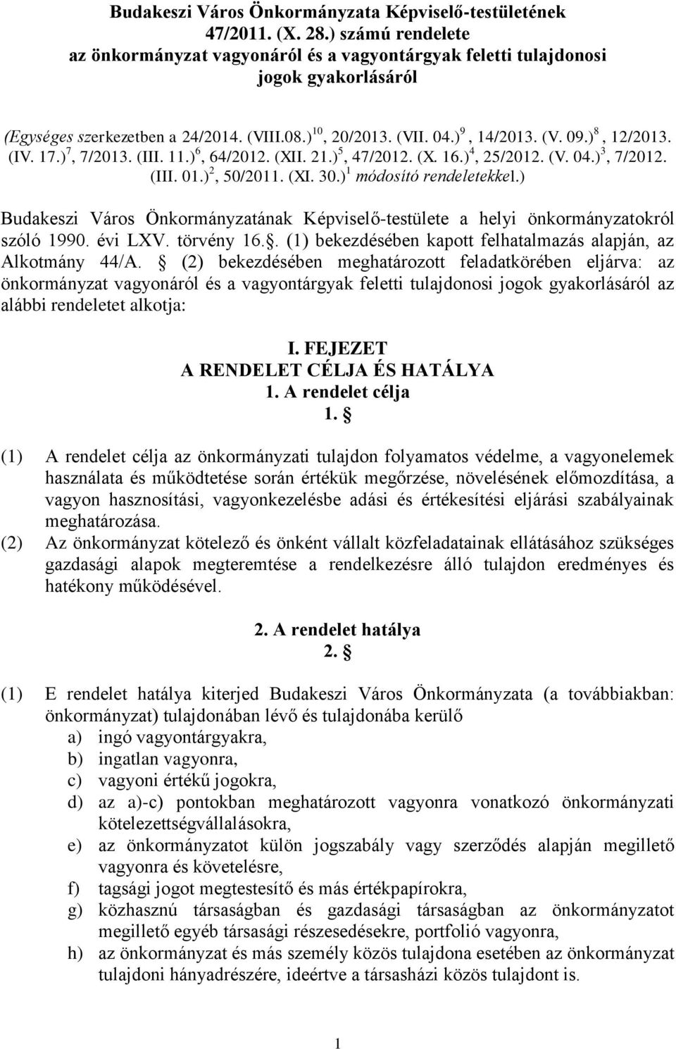 ) 8, 12/2013. (IV. 17.) 7, 7/2013. (III. 11.) 6, 64/2012. (XII. 21.) 5, 47/2012. (X. 16.) 4, 25/2012. (V. 04.) 3, 7/2012. (III. 01.) 2, 50/2011. (XI. 30.) 1 módosító rendeletekkel.