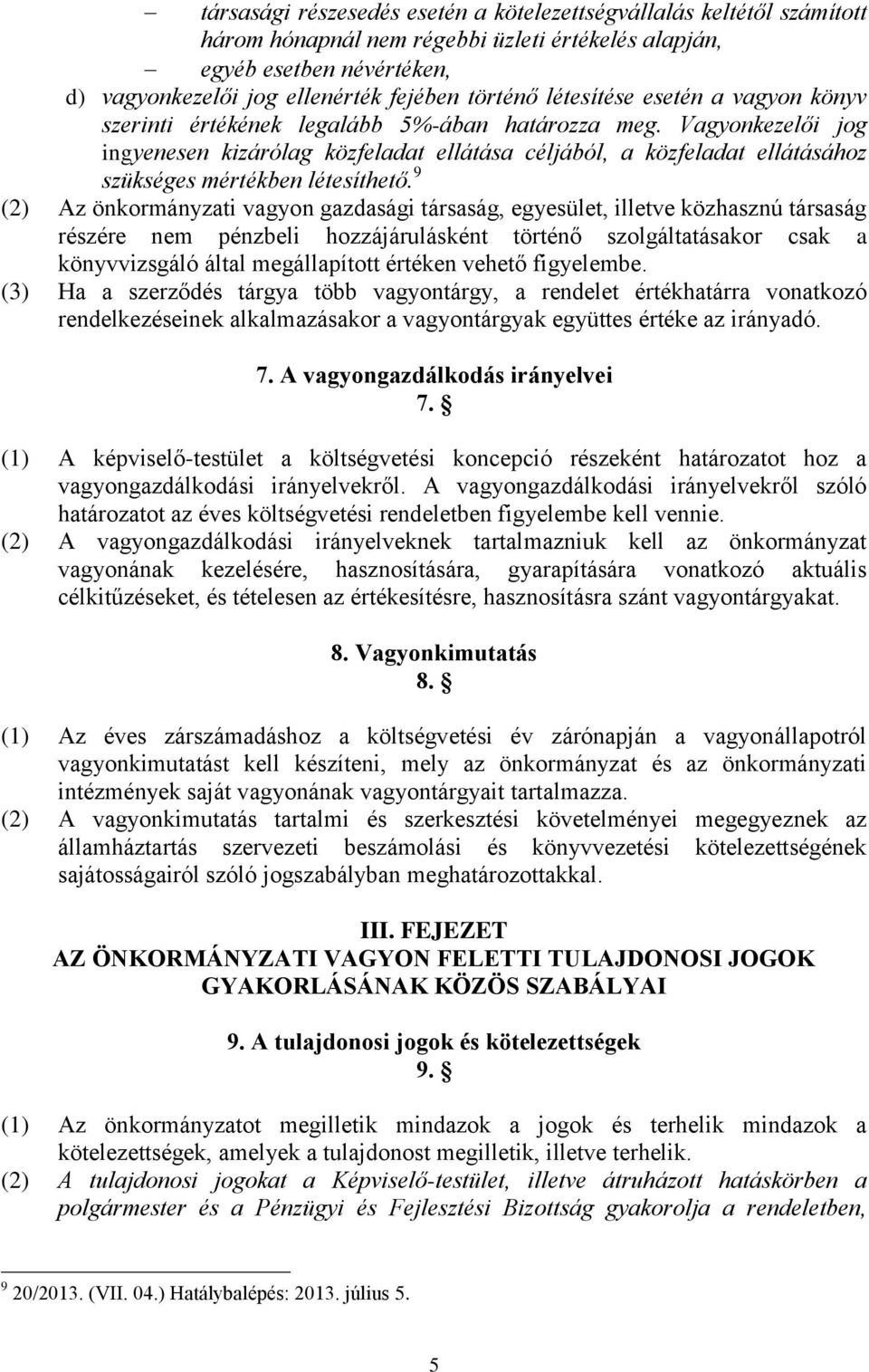 9 (2) Az önkormányzati vagyon gazdasági társaság, egyesület, illetve közhasznú társaság részére nem pénzbeli hozzájárulásként történő szolgáltatásakor csak a könyvvizsgáló által megállapított en