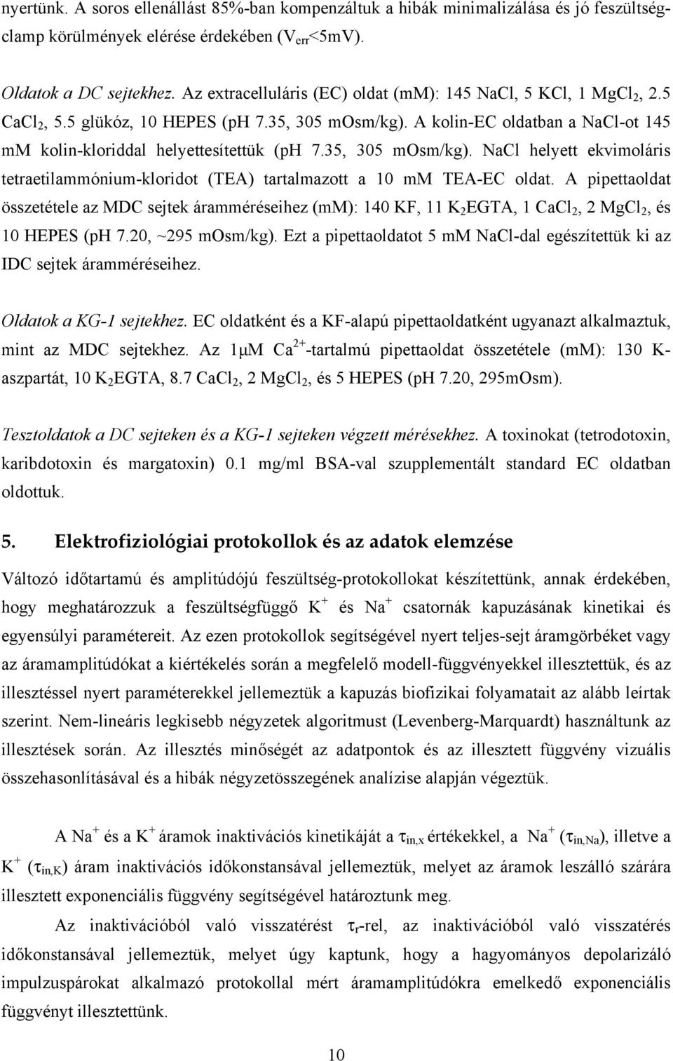 35, 305 mosm/kg). NaCl helyett ekvimoláris tetraetilammónium-kloridot (TEA) tartalmazott a 10 mm TEA-EC oldat.