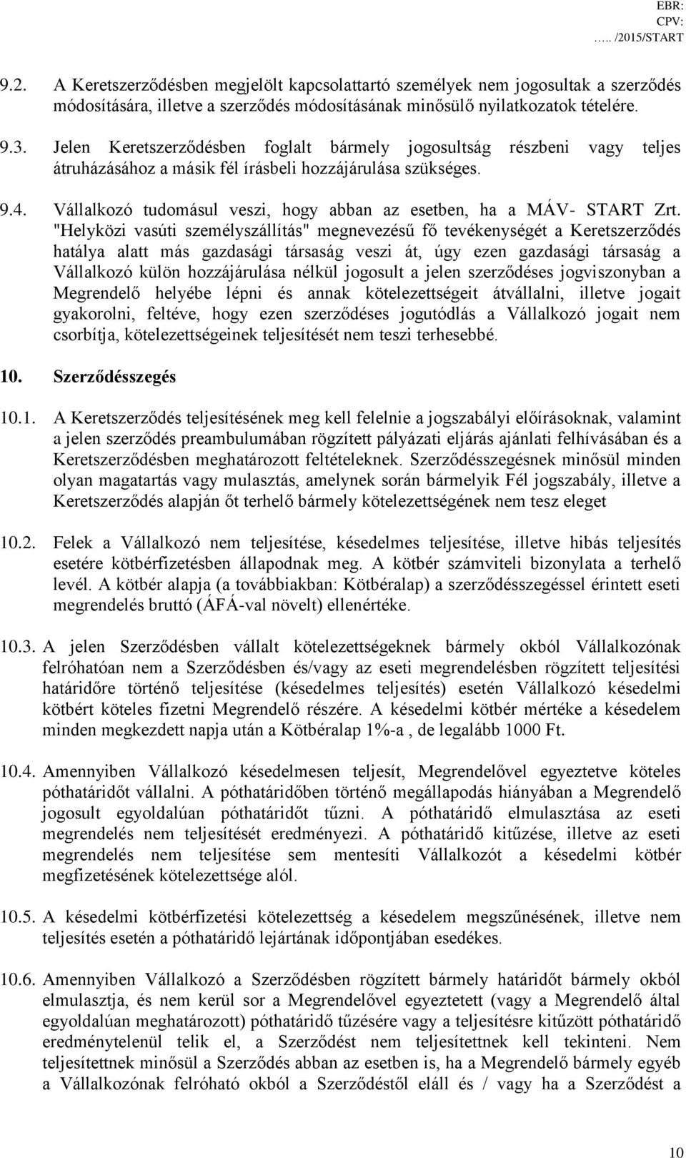 Vállalkozó tudomásul veszi, hogy abban az esetben, ha a MÁV- START Zrt.