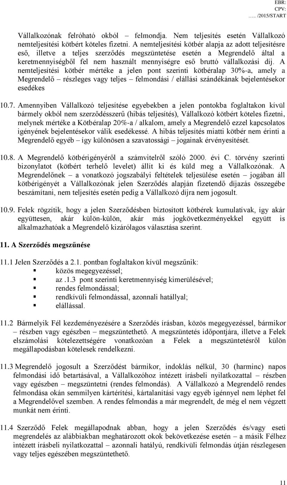 díj. A nemteljesítési kötbér mértéke a jelen pont szerinti kötbéralap 30%-a, amely a Megrendelő részleges vagy teljes felmondási / elállási szándékának bejelentésekor esedékes 10.7.