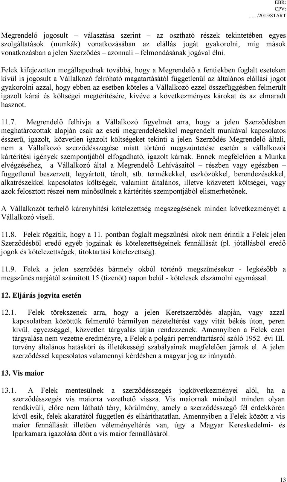 Szerződés azonnali felmondásának jogával élni.