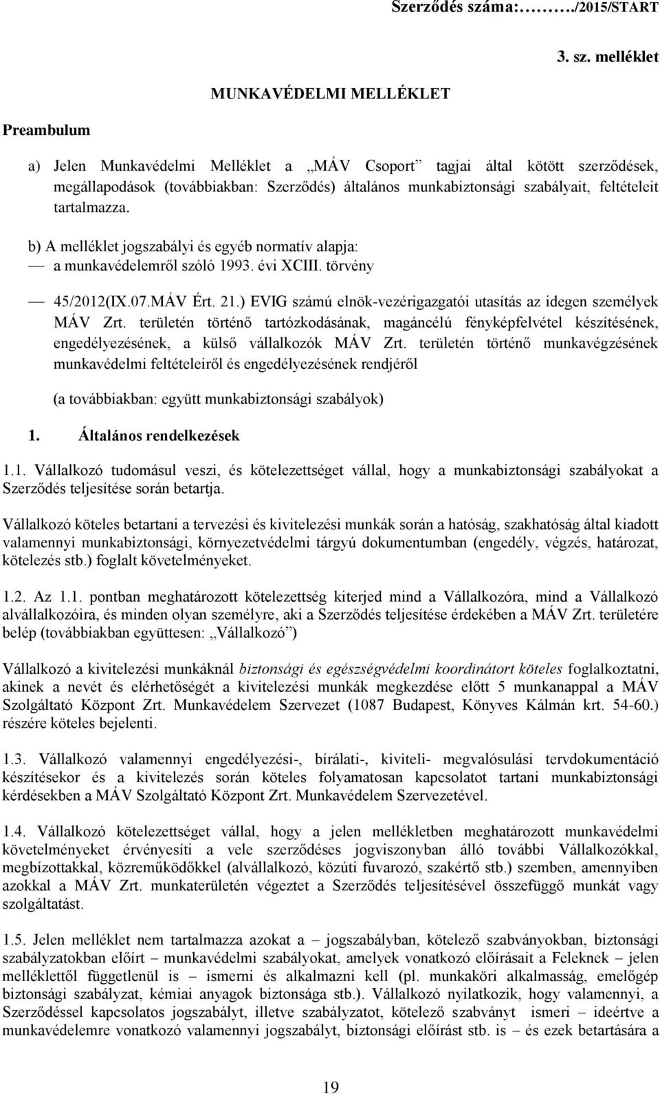 tartalmazza. b) A melléklet jogszabályi és egyéb normatív alapja: a munkavédelemről szóló 1993. évi XCIII. törvény 45/2012(IX.07.MÁV Ért. 21.