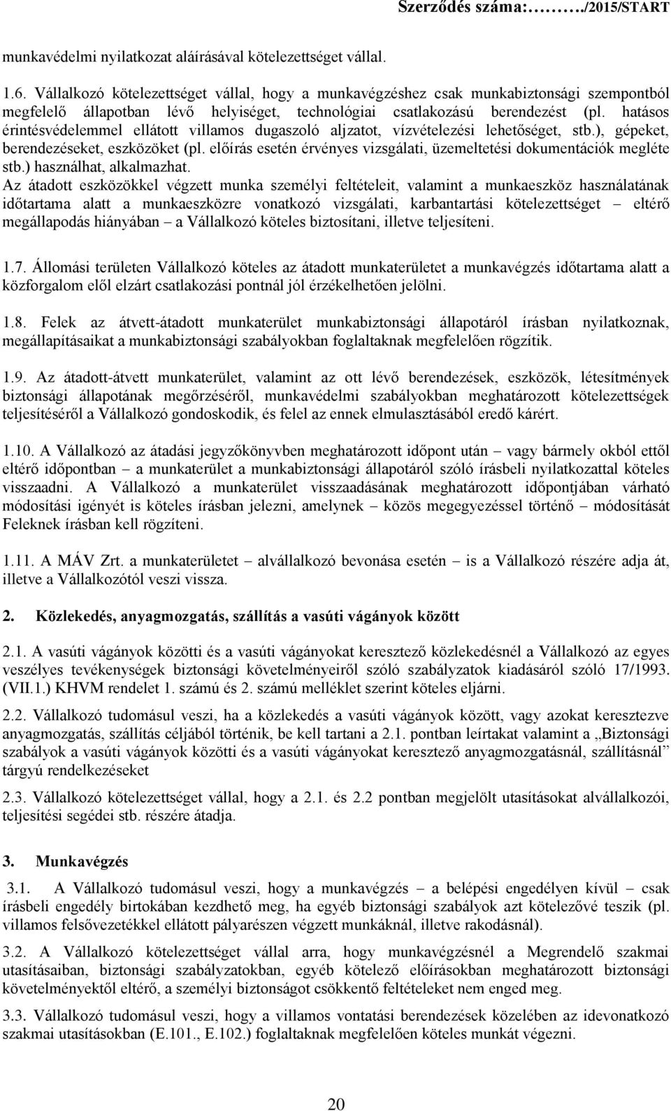 hatásos érintésvédelemmel ellátott villamos dugaszoló aljzatot, vízvételezési lehetőséget, stb.), gépeket, berendezéseket, eszközöket (pl.