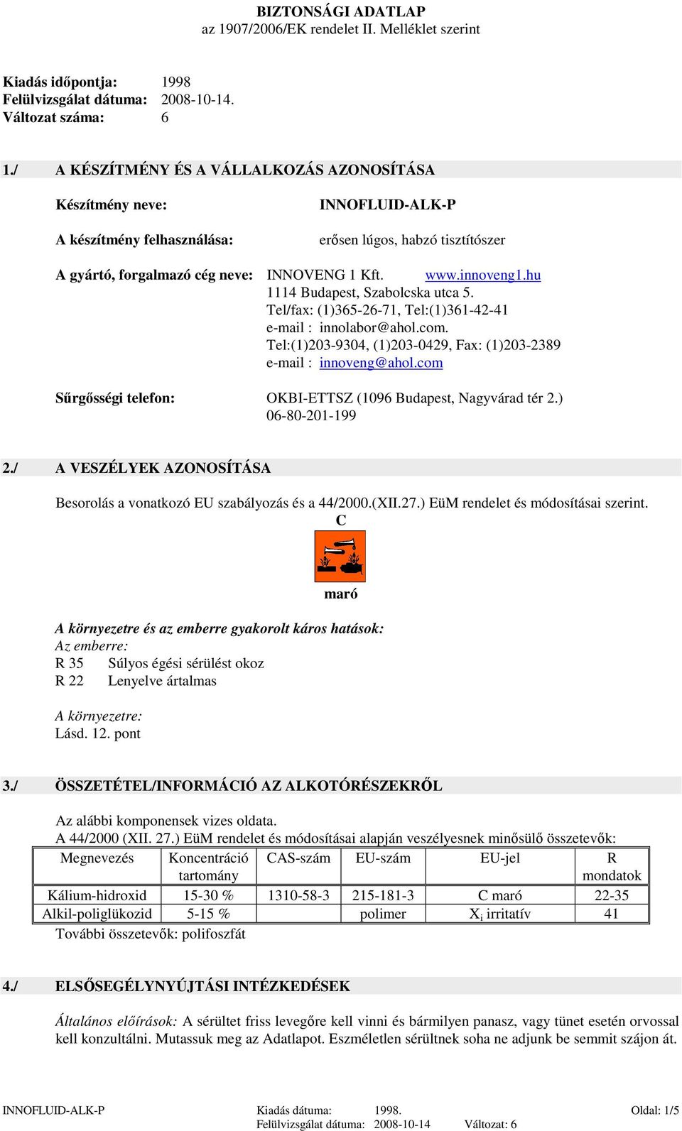 hu 1114 Budapest, Szabolcska utca 5. Tel/fax: (1)365-26-71, Tel:(1)361-42-41 e-mail : innolabor@ahol.com. Tel:(1)203-9304, (1)203-0429, Fax: (1)203-2389 e-mail : innoveng@ahol.