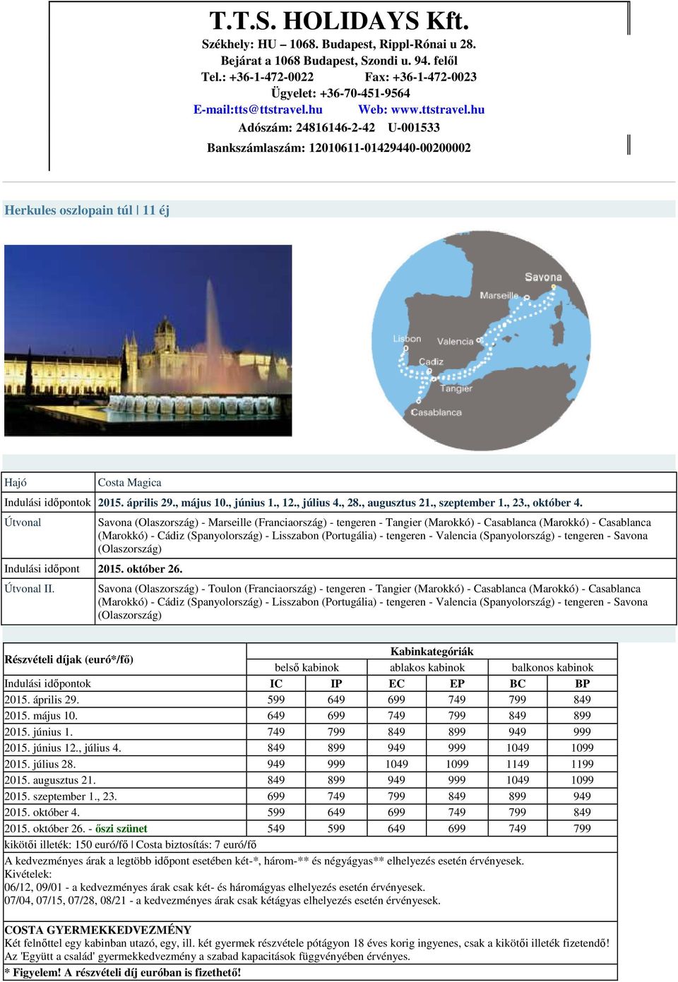 Savona (Olaszország) - Marseille (Franciaország) - tengeren - Tangier (Marokkó) - Casablanca (Marokkó) - Casablanca (Marokkó) - Cádiz (Spanyolország) - Lisszabon (Portugália) - tengeren - Valencia