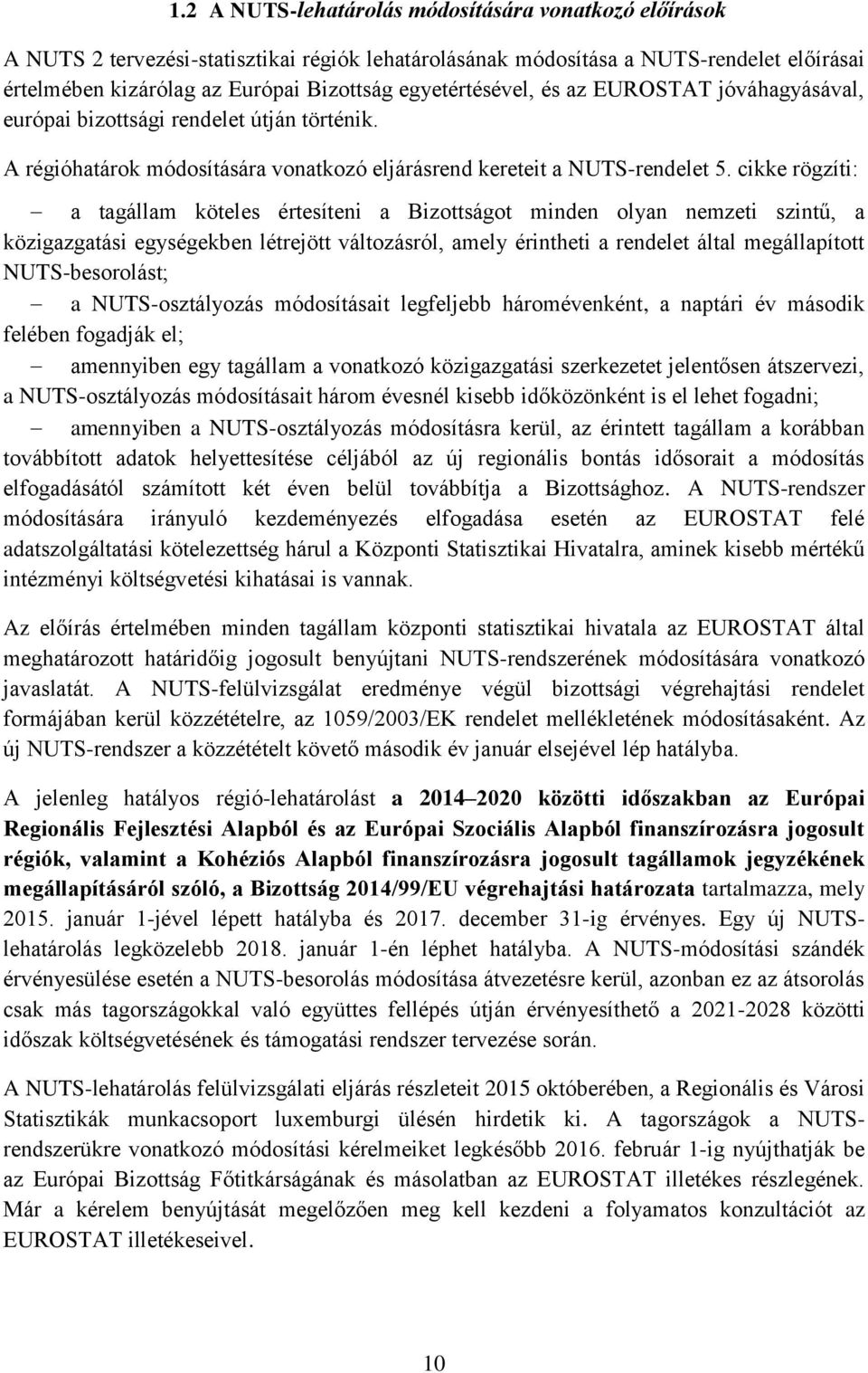 cikke rögzíti: a tagállam köteles értesíteni a Bizottságot minden olyan nemzeti szintű, a közigazgatási egységekben létrejött változásról, amely érintheti a rendelet által megállapított