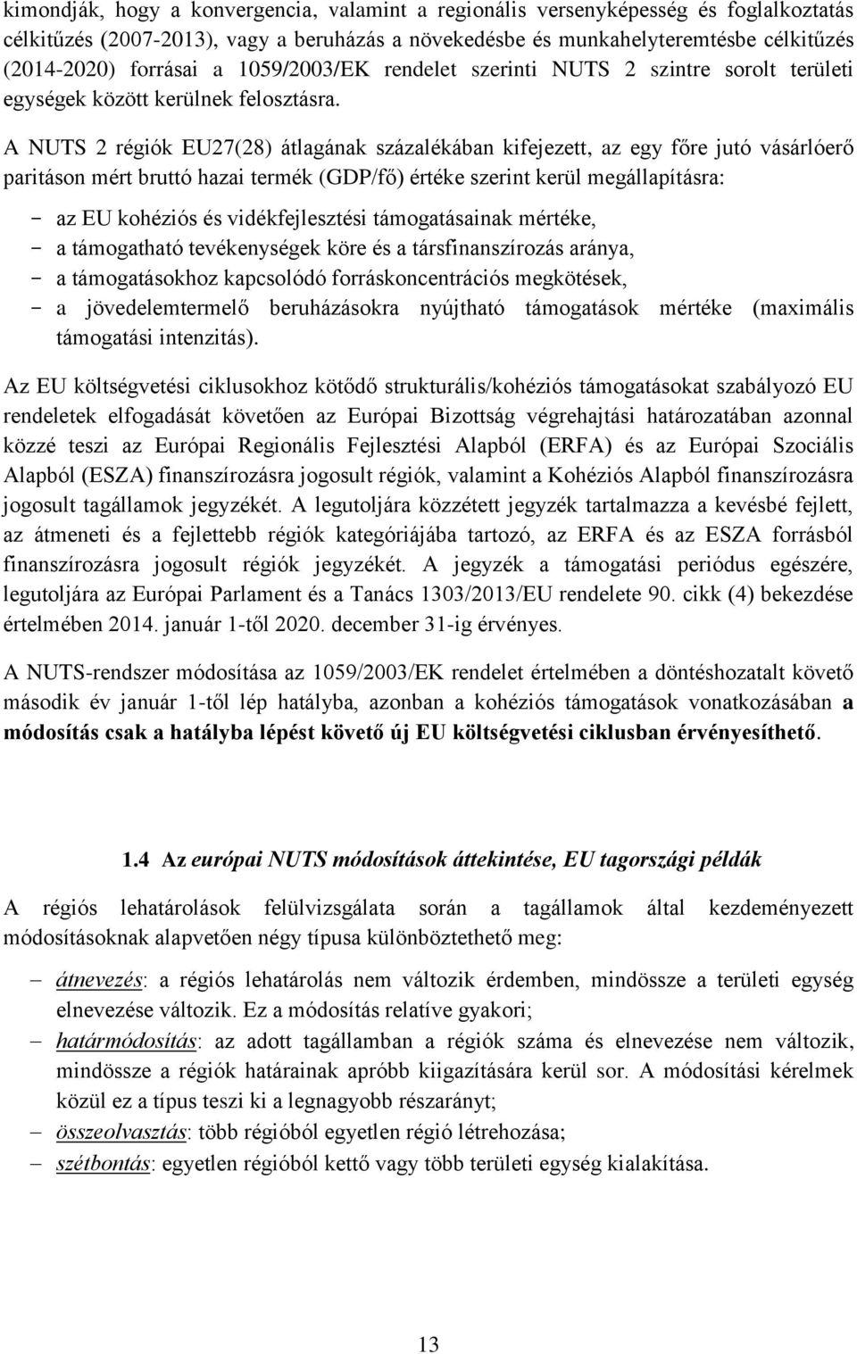 A NUTS 2 régiók EU27(28) átlagának százalékában kifejezett, az egy főre jutó vásárlóerő paritáson mért bruttó hazai termék (GDP/fő) értéke szerint kerül megállapításra: - az EU kohéziós és
