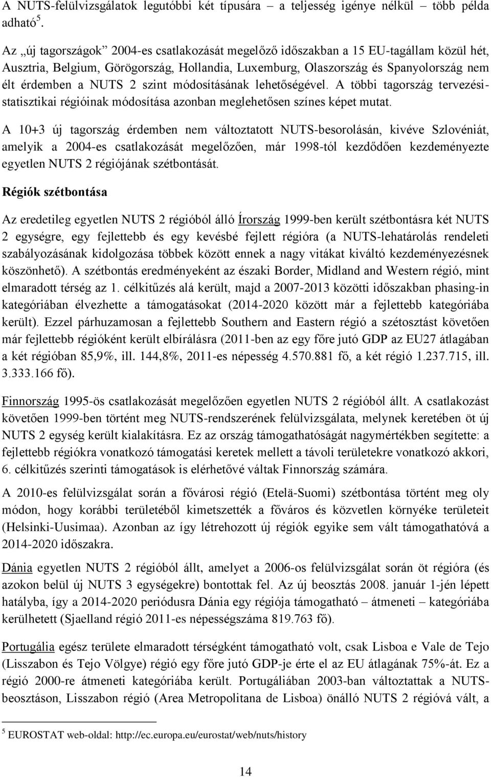 szint módosításának lehetőségével. A többi tagország tervezésistatisztikai régióinak módosítása azonban meglehetősen színes képet mutat.