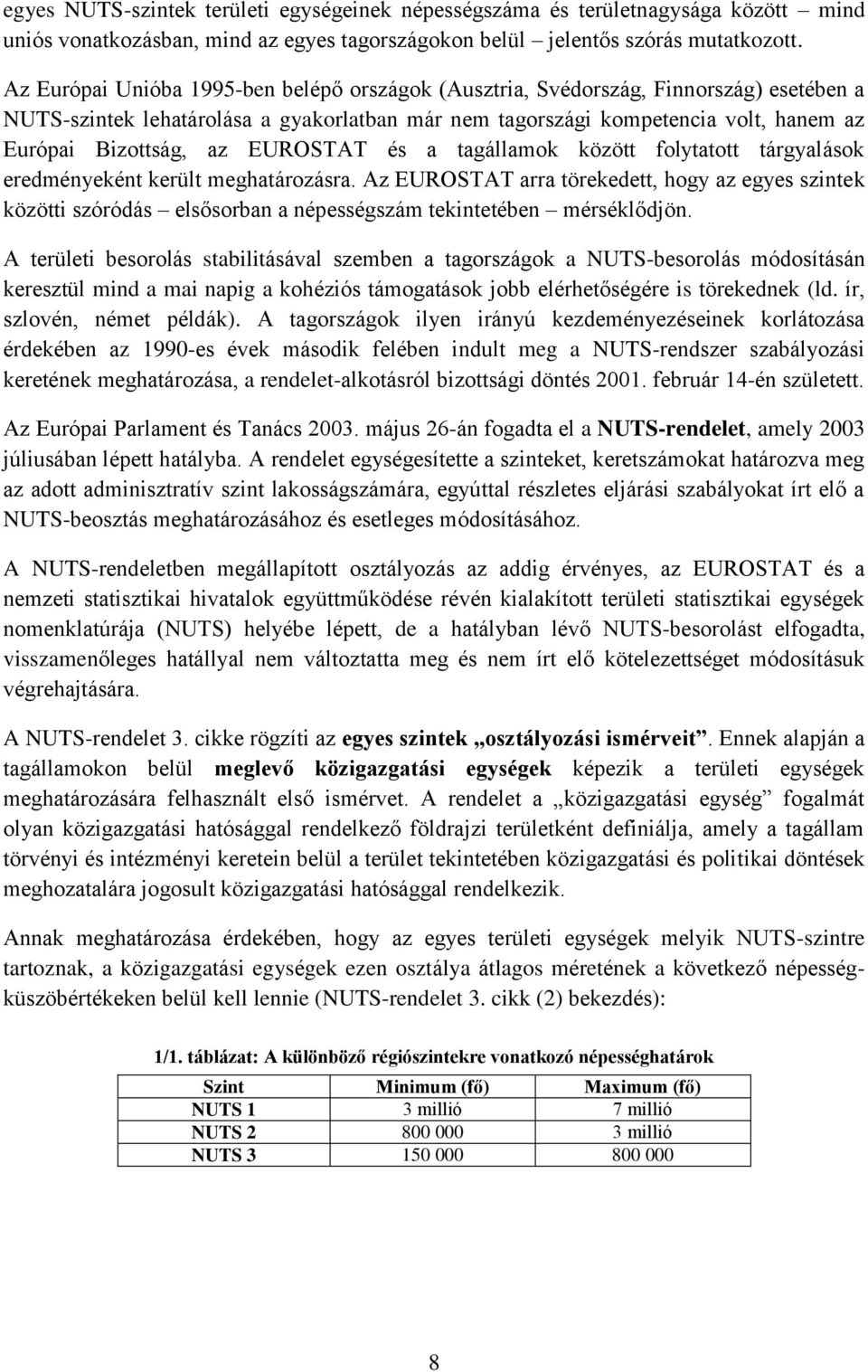 EUROSTAT és a tagállamok között folytatott tárgyalások eredményeként került meghatározásra.