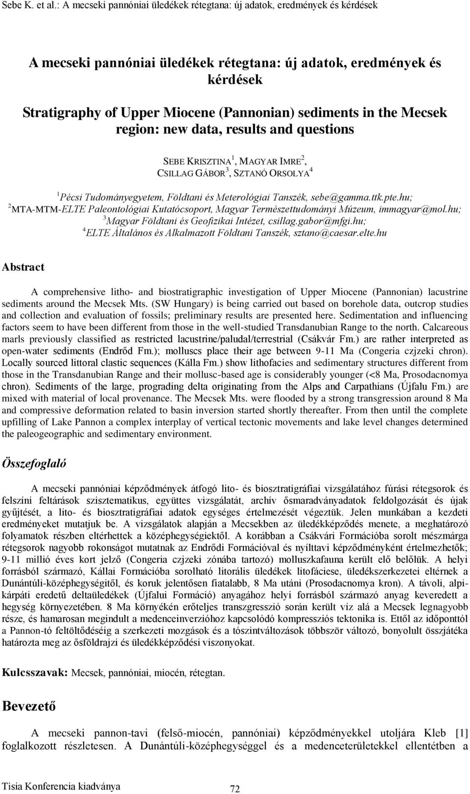 hu; 2 MTA-MTM-ELTE Paleontológiai Kutatócsoport, Magyar Természettudományi Múzeum, immagyar@mol.hu; 3 Magyar Földtani és Geofizikai Intézet, csillag.gabor@mfgi.