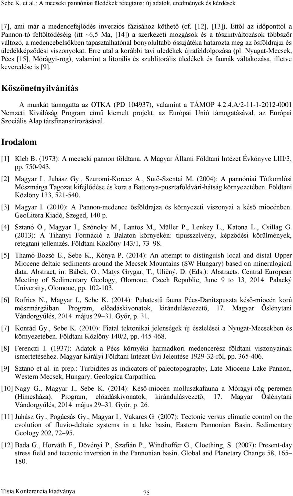 meg az ősföldrajzi és üledékképződési viszonyokat. Erre utal a korábbi tavi üledékek újrafeldolgozása (pl.