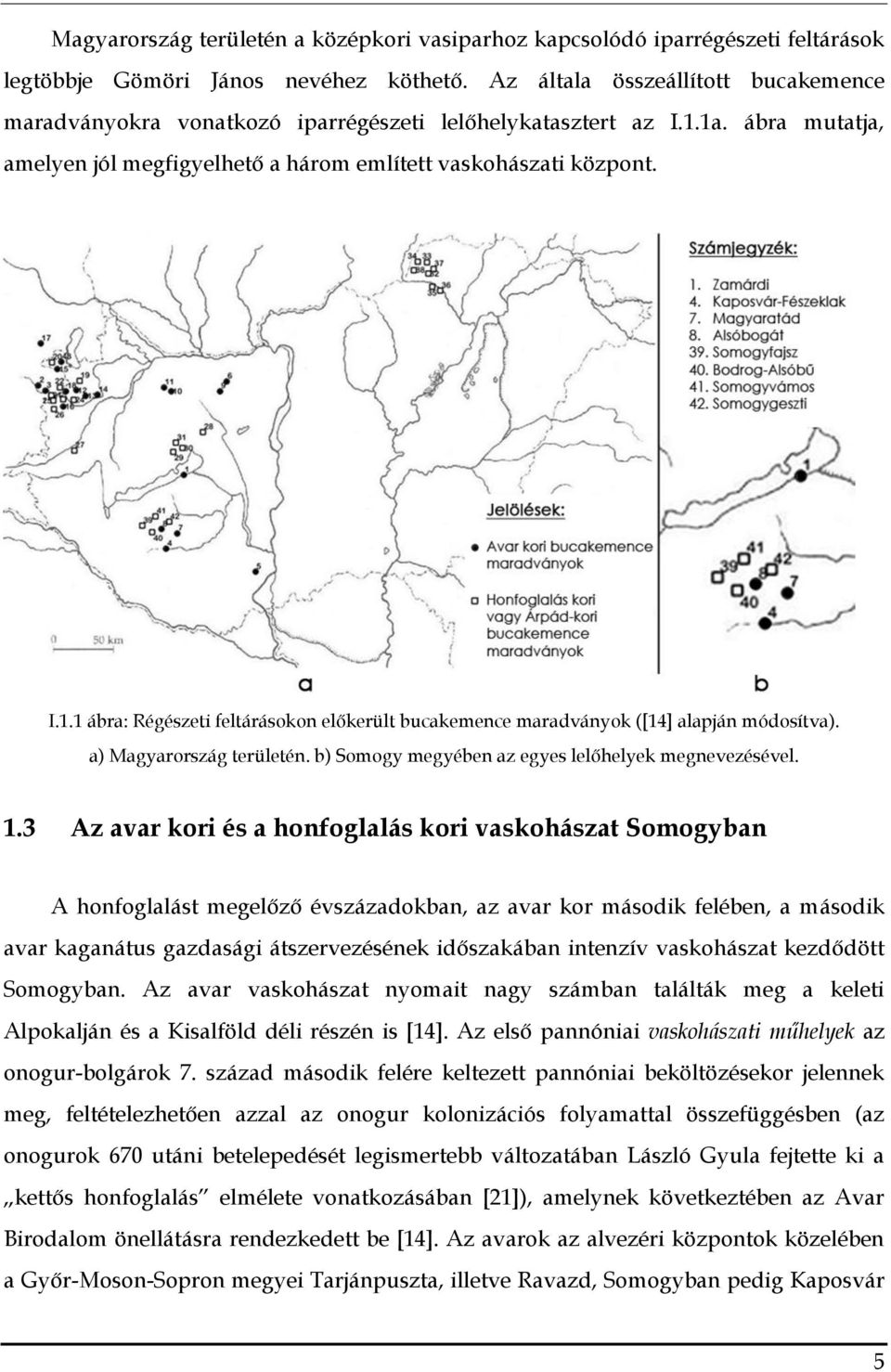 a) Magyarország területén. b) Somogy megyében az egyes lelőhelyek megnevezésével. 1.
