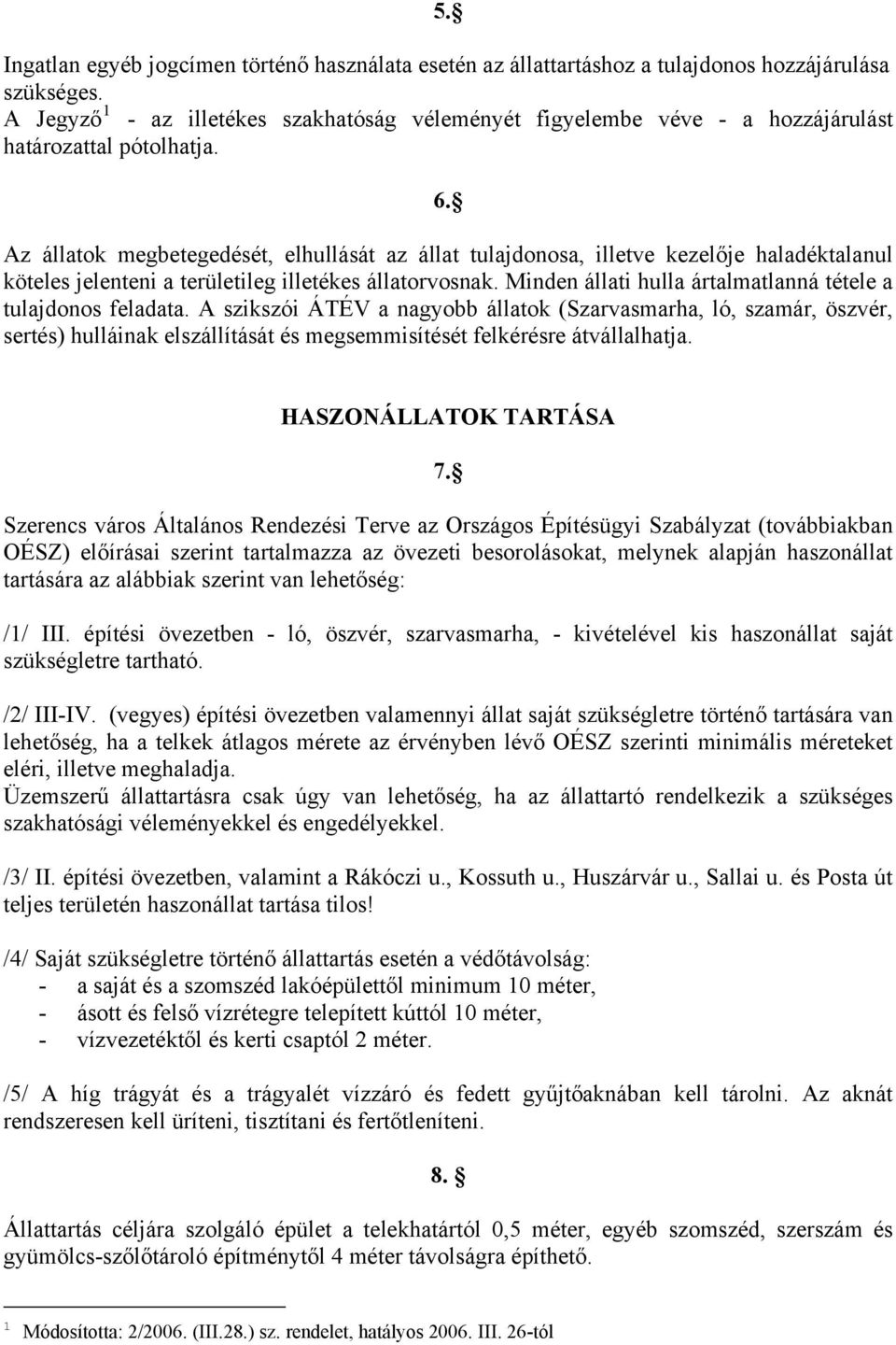 Az állatok megbetegedését, elhullását az állat tulajdonosa, illetve kezelője haladéktalanul köteles jelenteni a területileg illetékes állatorvosnak.