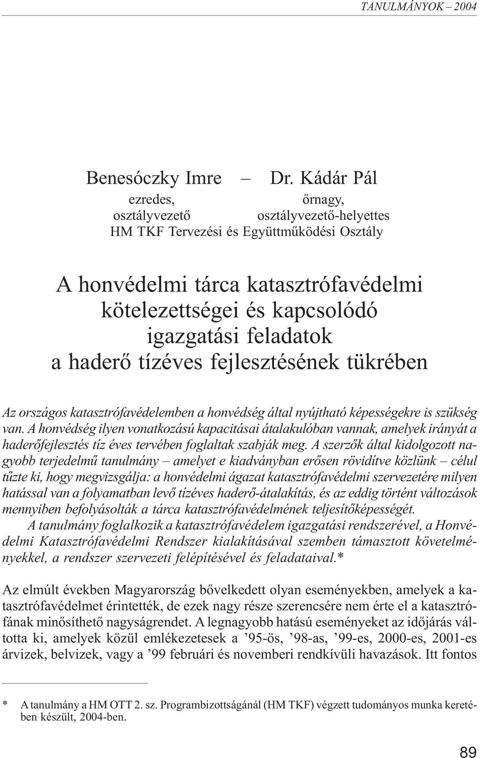 haderõ tízéves fejlesztésének tükrében Az országos katasztrófavédelemben a honvédség által nyújtható képességekre is szükség van.