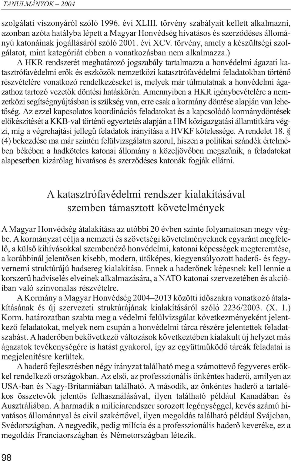 törvény, amely a készültségi szolgálatot, mint kategóriát ebben a vonatkozásban nem alkalmazza.