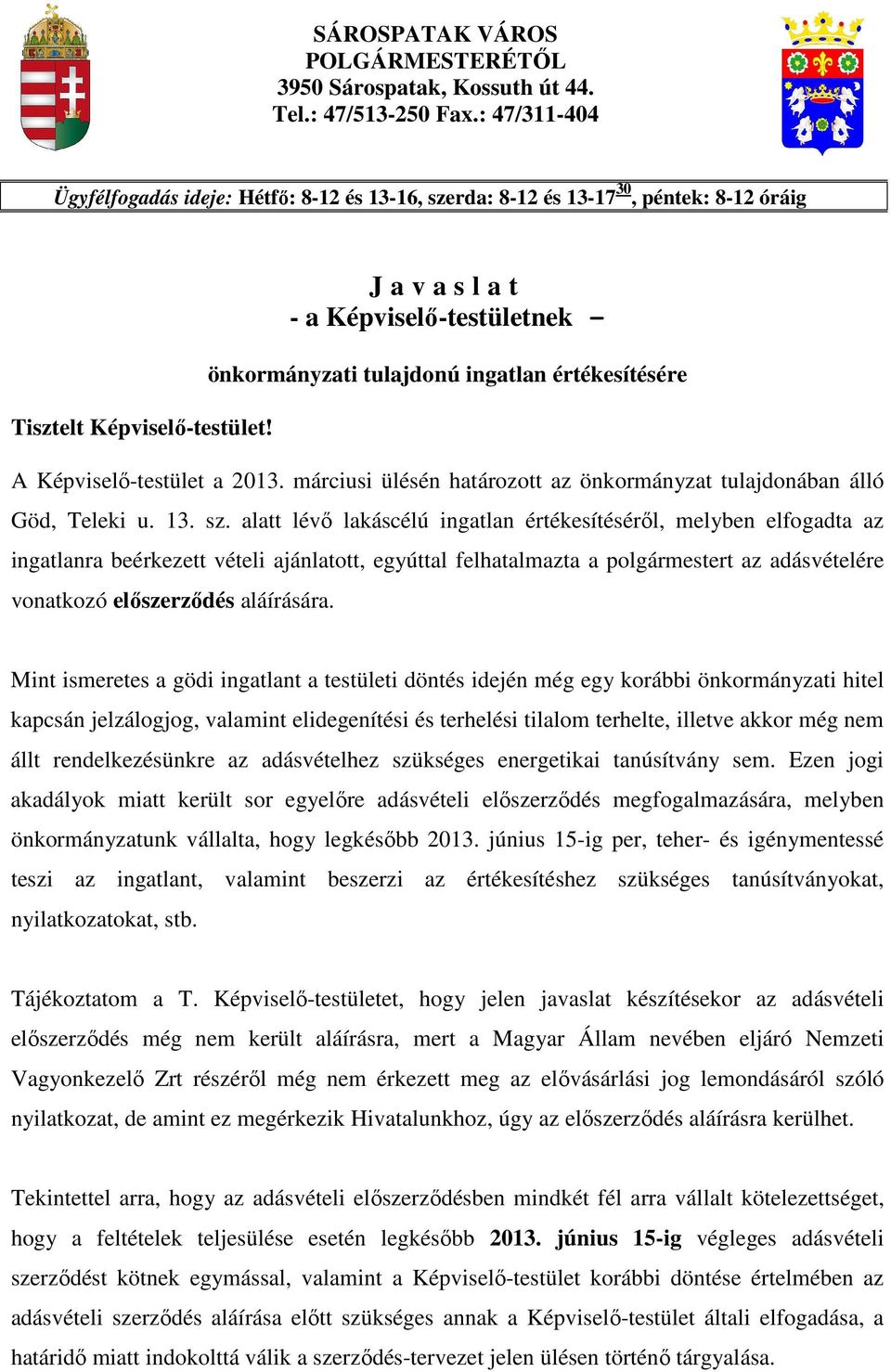 J a v a s l a t - a Képviselı-testületnek - önkormányzati tulajdonú ingatlan értékesítésére A Képviselı-testület a 2013. márciusi ülésén határozott az önkormányzat tulajdonában álló Göd, Teleki u. 13.