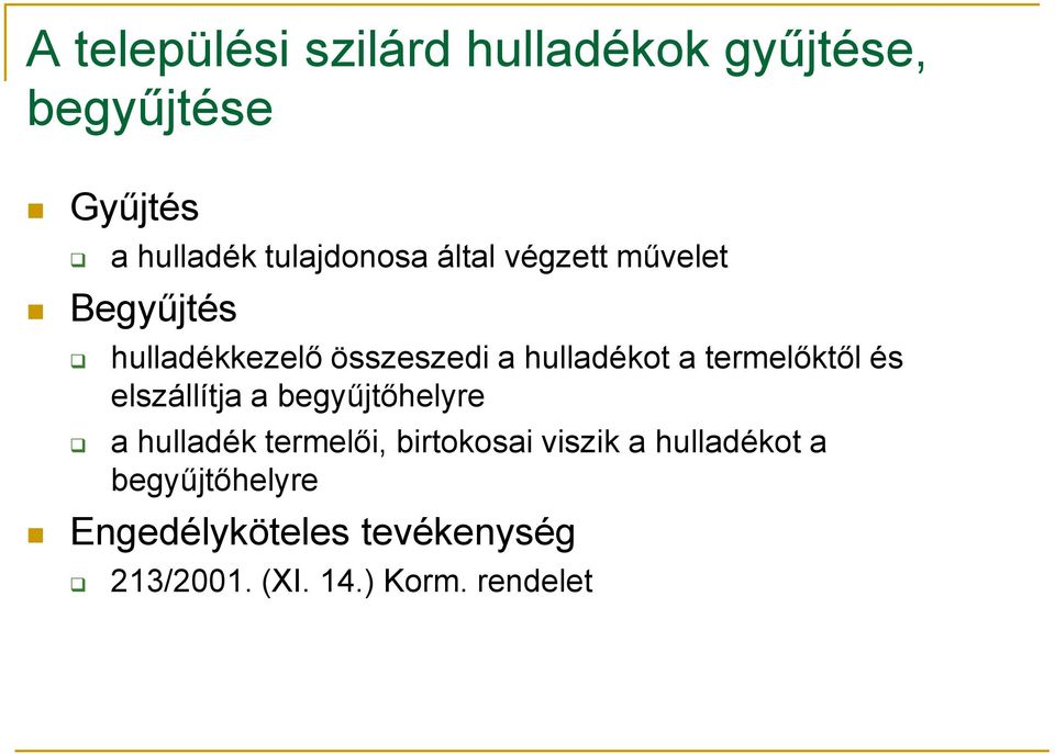 a termelőktől és elszállítja a begyűjtőhelyre a hulladék termelői, birtokosai