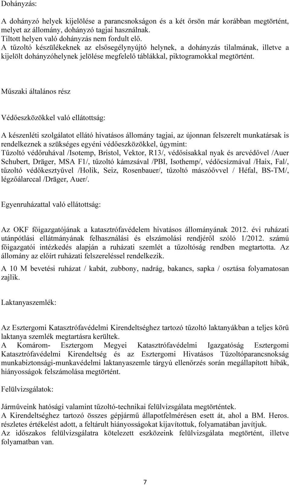 Műszaki általános rész Védőeszközökkel való ellátottság: A készenléti szolgálatot ellátó hivatásos állomány tagjai, az újonnan felszerelt munkatársak is rendelkeznek a szükséges egyéni