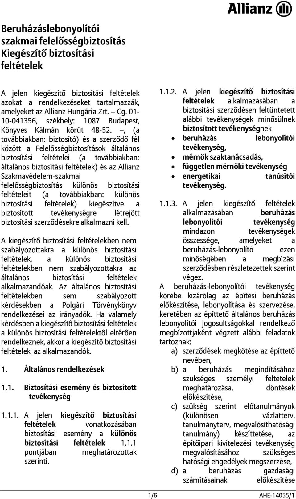 , (a továbbiakban: biztosító) és a szerződő fél között a Felelősségbiztosítások általános biztosítási feltételei (a továbbiakban: általános biztosítási feltételek) és az Allianz Szakmavédelem-szakmai