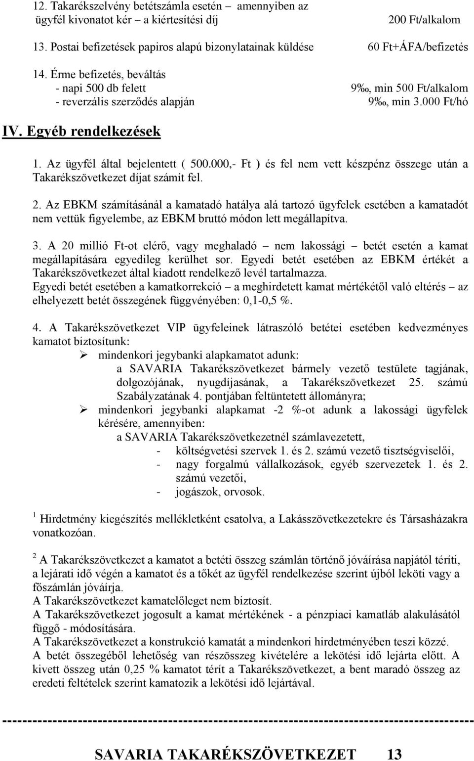 000,- Ft ) és fel nem vett készpénz összege után a Takarékszövetkezet díjat számít fel. 2.