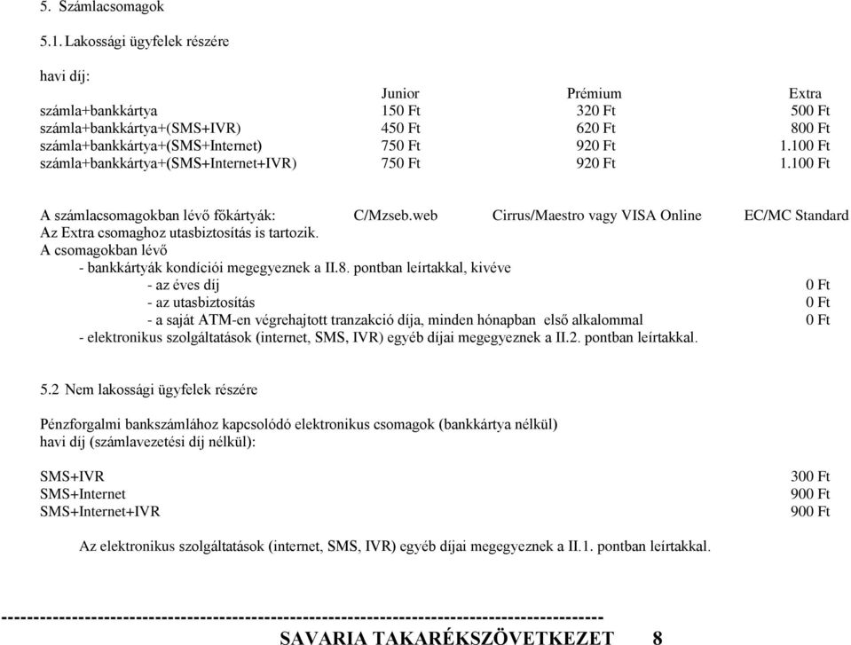 A csomagokban lévő - bankkártyák kondíciói megegyeznek a II.8.