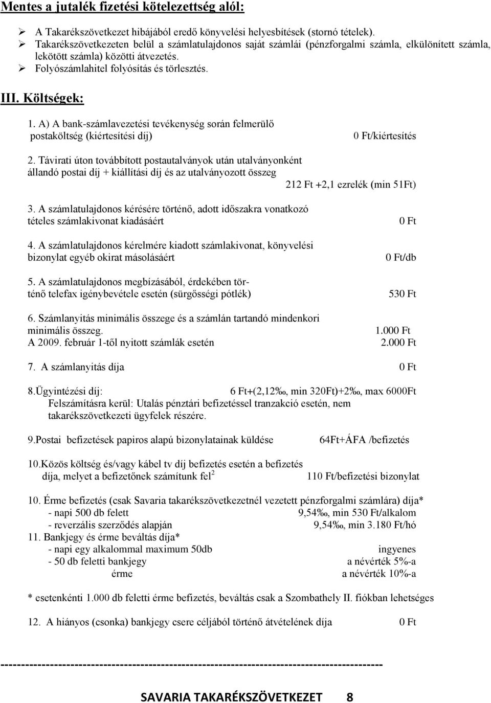 A) A bank-számlavezetési tevékenység során felmerülő postaköltség (kiértesítési díj) /kiértesítés 2.