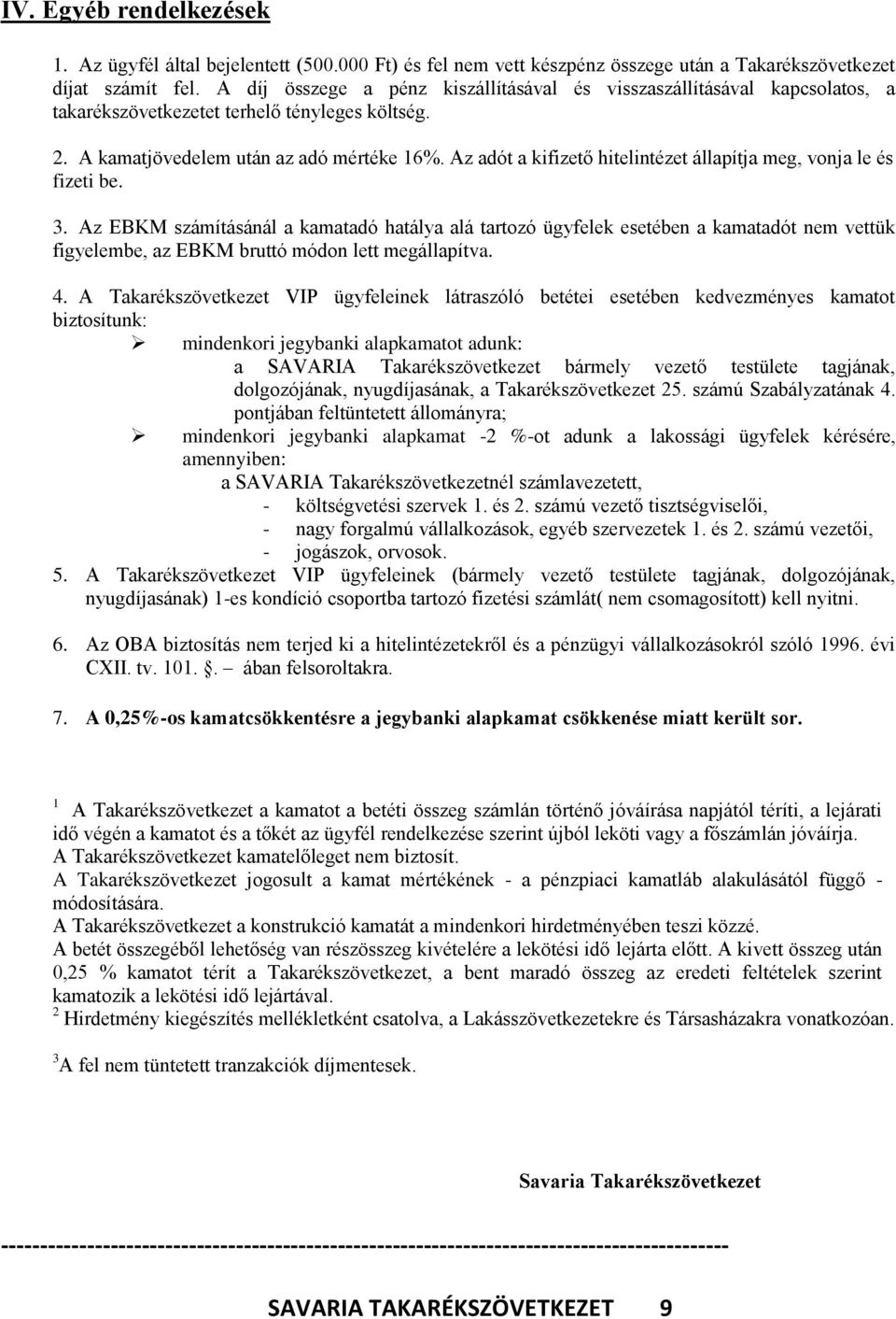 Az adót a kifizető hitelintézet állapítja meg, vonja le és fizeti be. 3.