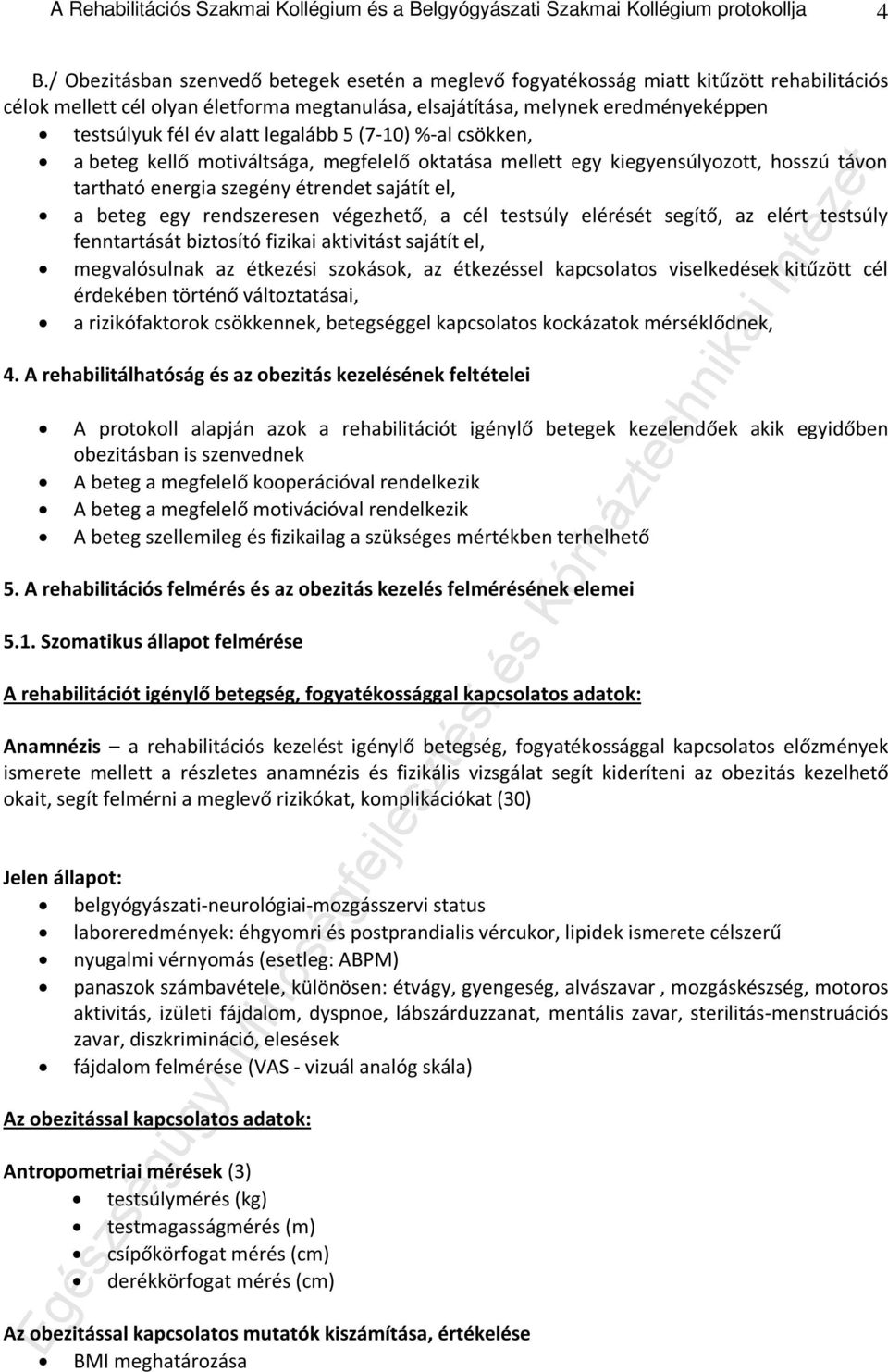 alatt legalább 5 (7-10) %-al csökken, a beteg kellő motiváltsága, megfelelő oktatása mellett egy kiegyensúlyozott, hosszú távon tartható energia szegény étrendet sajátít el, a beteg egy rendszeresen