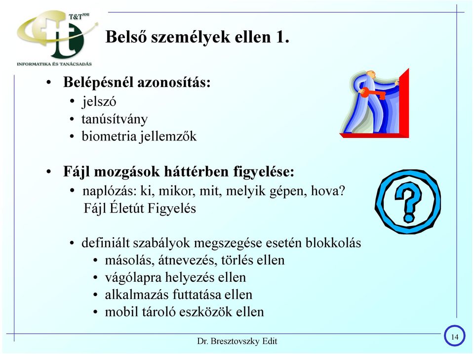 figyelése: naplózás: ki, mikor, mit, melyik gépen, hova?