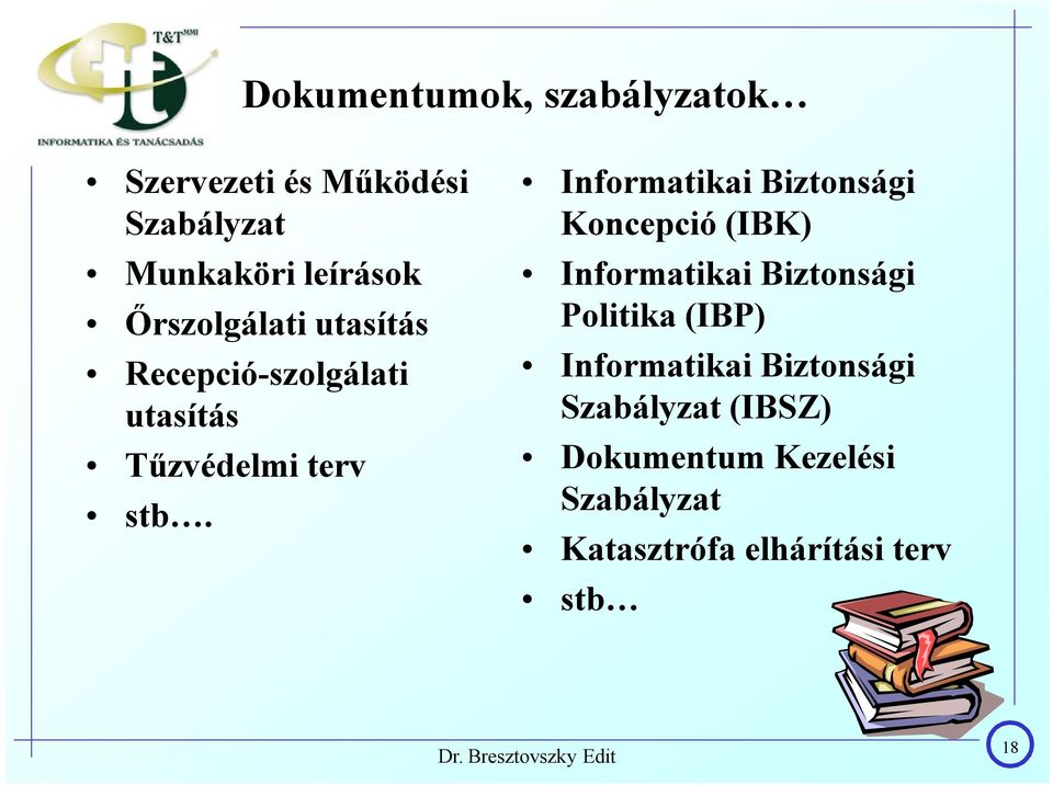 Informatikai Biztonsági Koncepció (IBK) Informatikai Biztonsági Politika (IBP)