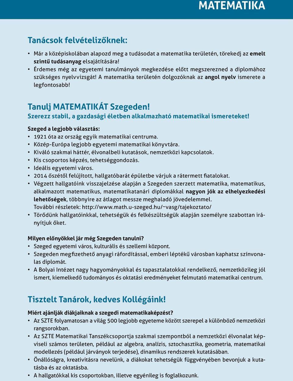 Tanulj MATEMATIKÁT Szegeden! Szerezz stabil, a gazdasági életben alkalmazható matematikai ismereteket! Szeged a legjobb választás: 1921 óta az ország egyik matematikai centruma.