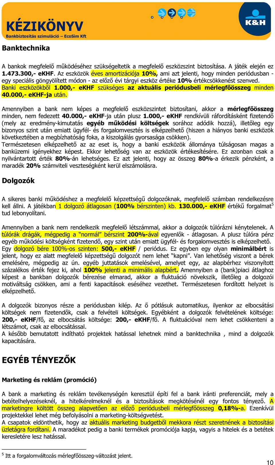 000,- ekhf szükséges az aktuális periódusbeli mérlegfőösszeg minden 40.000,- ekhf-ja után.