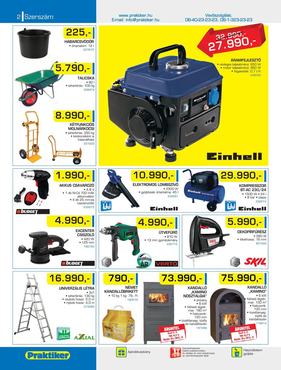 990,- KÉTFUNKCIÓS MOLNÁRKOCSI teherbírás: 50 kg kézikocsiként is használható 7009 1.990,- AKKUS CSAVAROZÓ 4,8 V 1 db Ni-Cd 700 mah akkumulátor 4 db 5 mm-es csavarozóbit 3673 4.