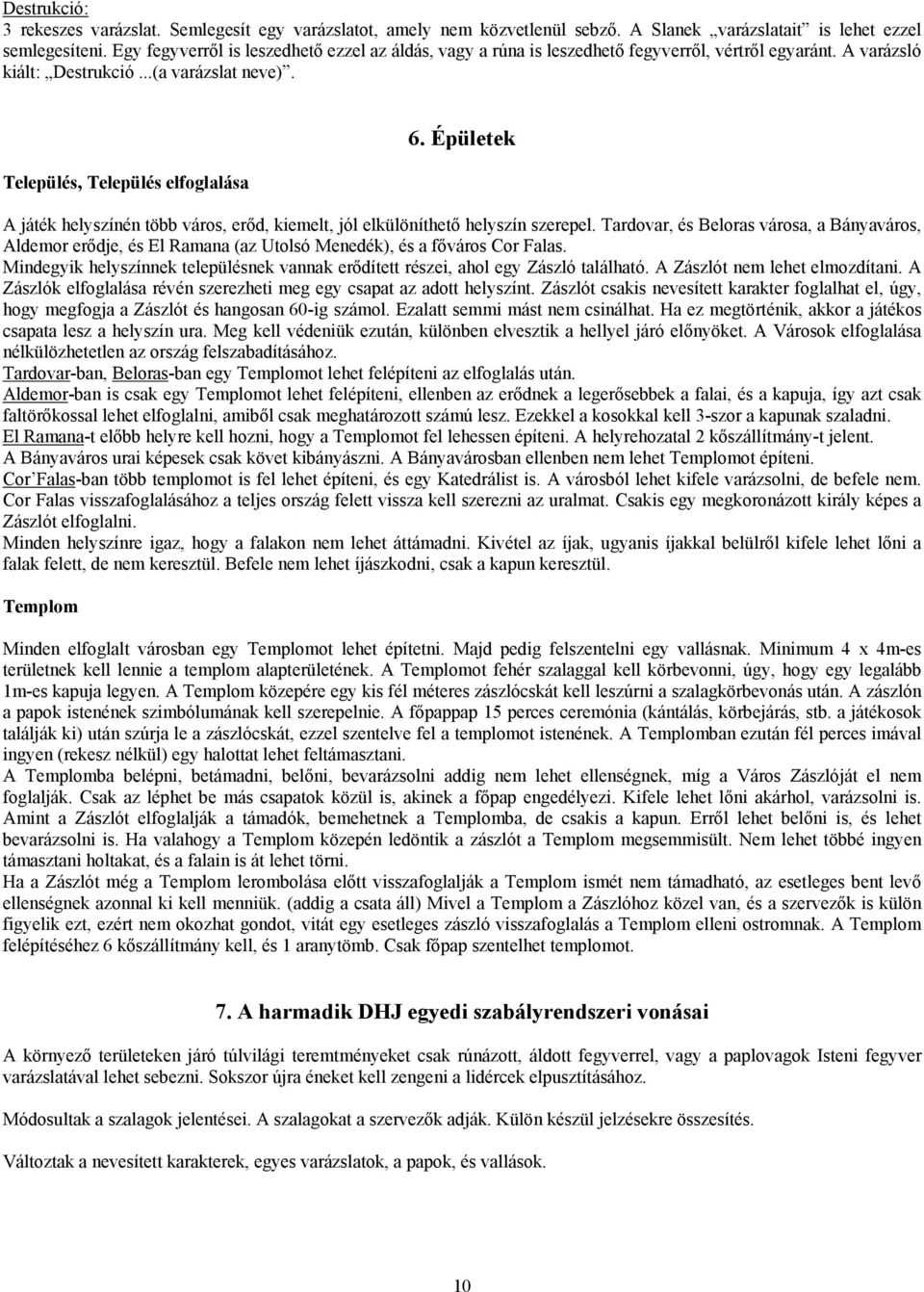 Épületek A játék helyszínén több város, erőd, kiemelt, jól elkülöníthető helyszín szerepel.