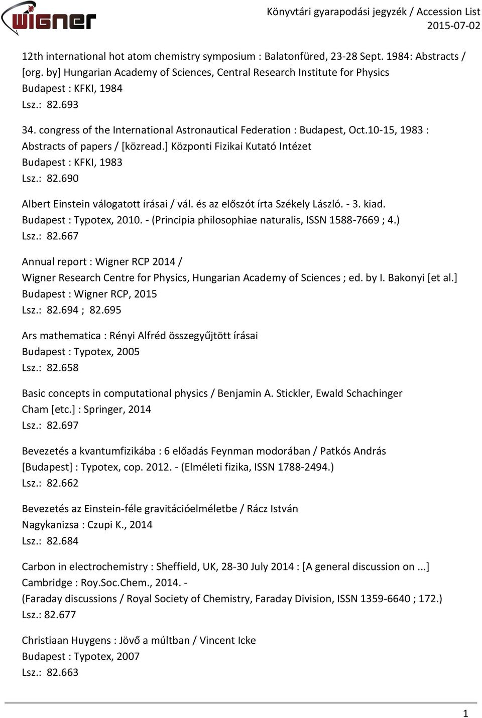 és az előszót írta Székely László. - 3. kiad. Budapest : Typotex, 2010. - (Principia philosophiae naturalis, ISSN 1588-7669 ; 4.) Lsz.: 82.