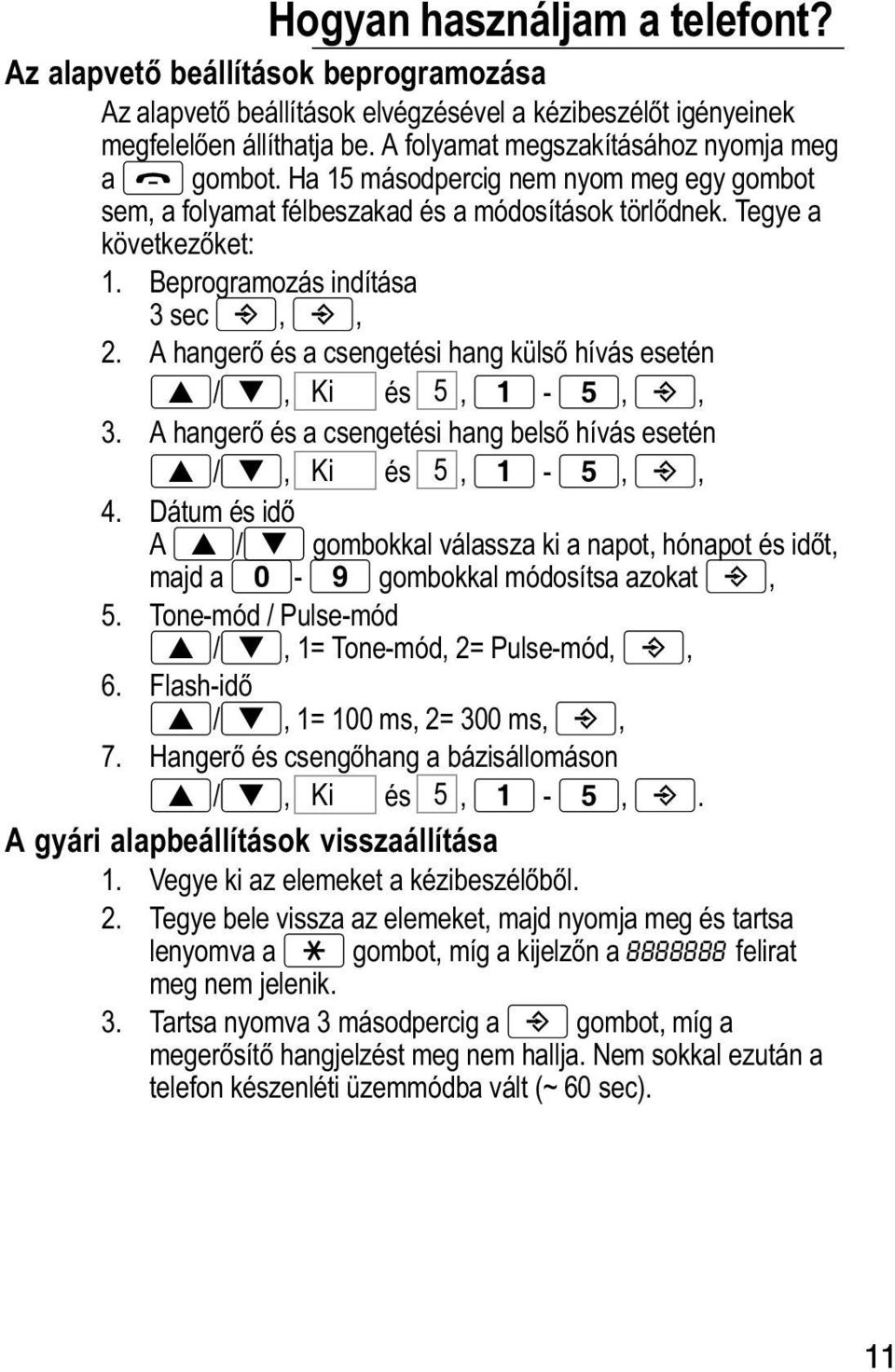 Beprogramozás indítása 3 sec,, 2. A hangerő és a csengetési hang külső hívás esetén /, Ki és 5,,, 3. A hangerő és a csengetési hang belső hívás esetén /, Ki és 5,,, 4.