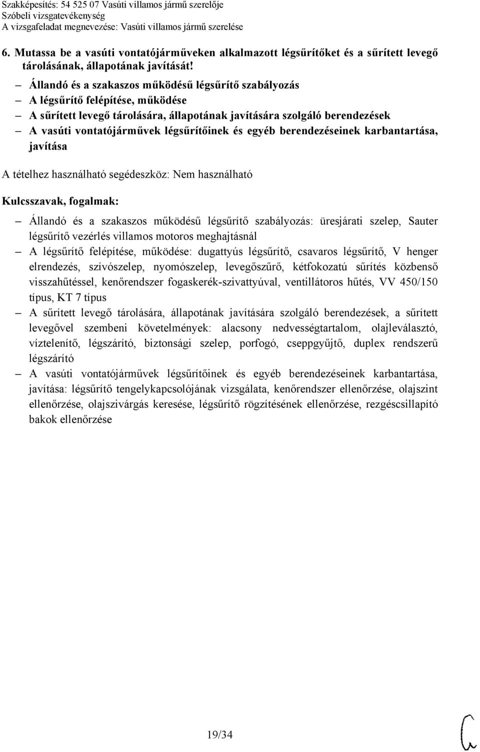 légsűrítőinek és egyéb berendezéseinek karbantartása, javítása Állandó és a szakaszos működésű légsűrítő szabályozás: üresjárati szelep, Sauter légsűrítő vezérlés villamos motoros meghajtásnál A