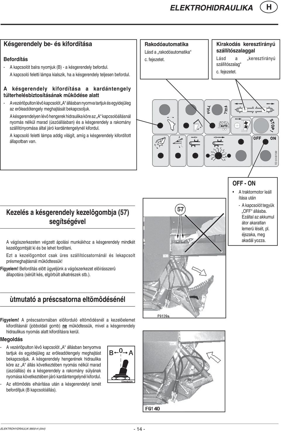 Kirakodás keresztirányú szállítószalaggal Lásd a keresztirányú szállítószalag c. fejezetet.